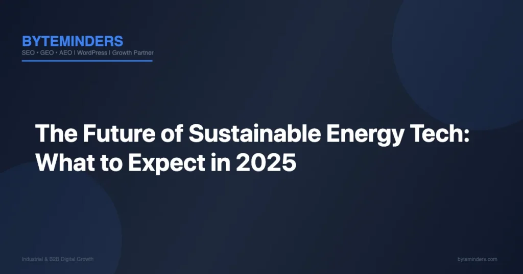 The Future of Sustainable Energy Tech: What to Expect in 2025