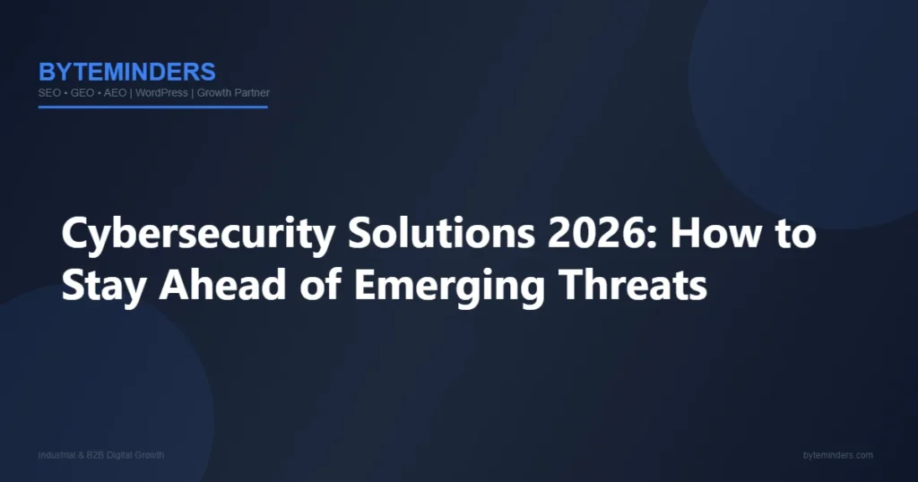 Cybersecurity Solutions 2026: How to Stay Ahead of Emerging Threats