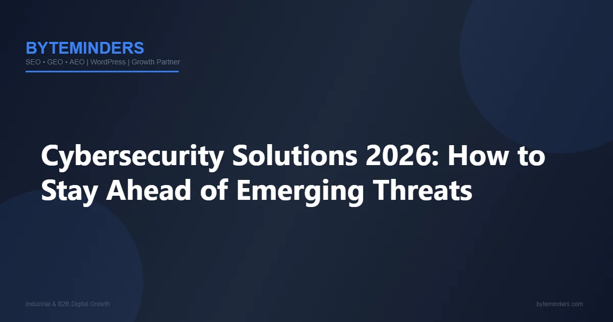 Cybersecurity Solutions 2026: How to Stay Ahead of Emerging Threats