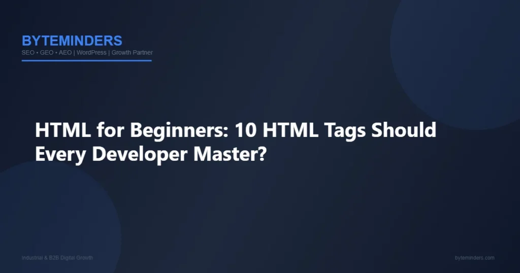 HTML for Beginners: 10 HTML Tags Should Every Developer Master?
