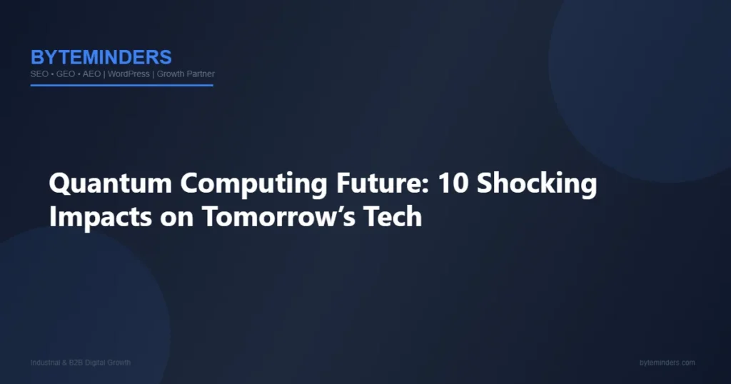 Quantum Computing Future: 10 Shocking Impacts on Tomorrow’s Tech
