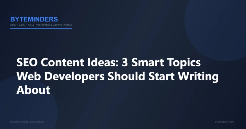 SEO Content Ideas: 3 Smart Topics Web Developers Should Start Writing About