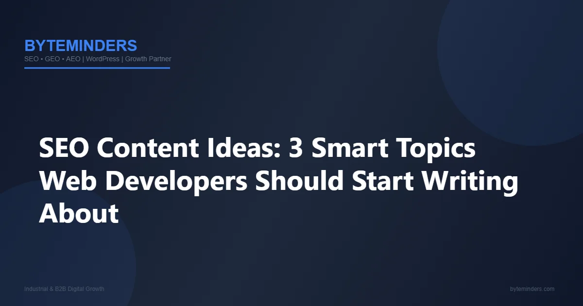 SEO Content Ideas: 3 Smart Topics Web Developers Should Start Writing About