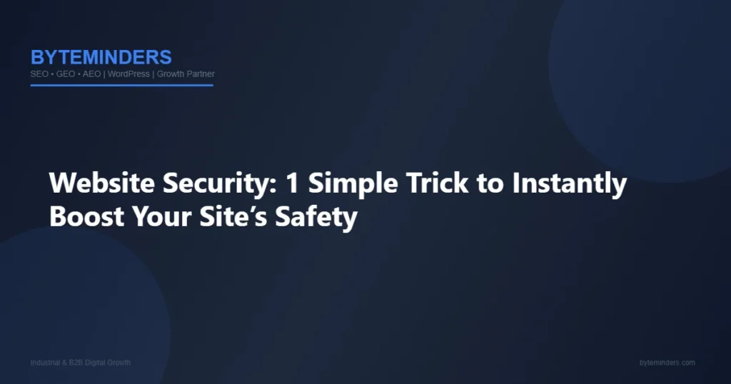 Website Security: 1 Simple Trick to Instantly Boost Your Site’s Safety