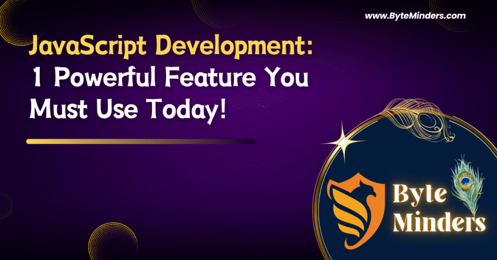 JavaScript Development: 1 Powerful Feature You Must Use Today! - ByteMinders EduTech Pvt Ltd