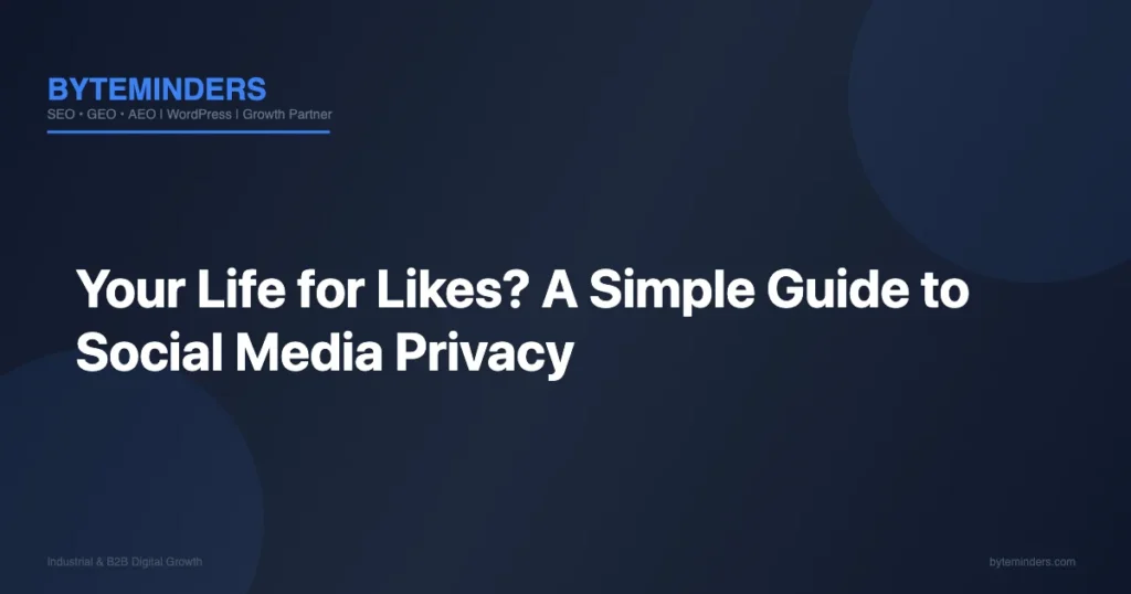 Your Life for Likes? 5 Simple Steps to Social Media Privacy and Safer Sharing