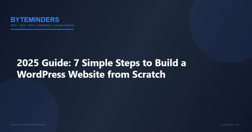 2025 Guide: 7 Simple Steps to Build a WordPress Website from Scratch