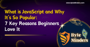 What is JavaScript and Why It’s So Popular