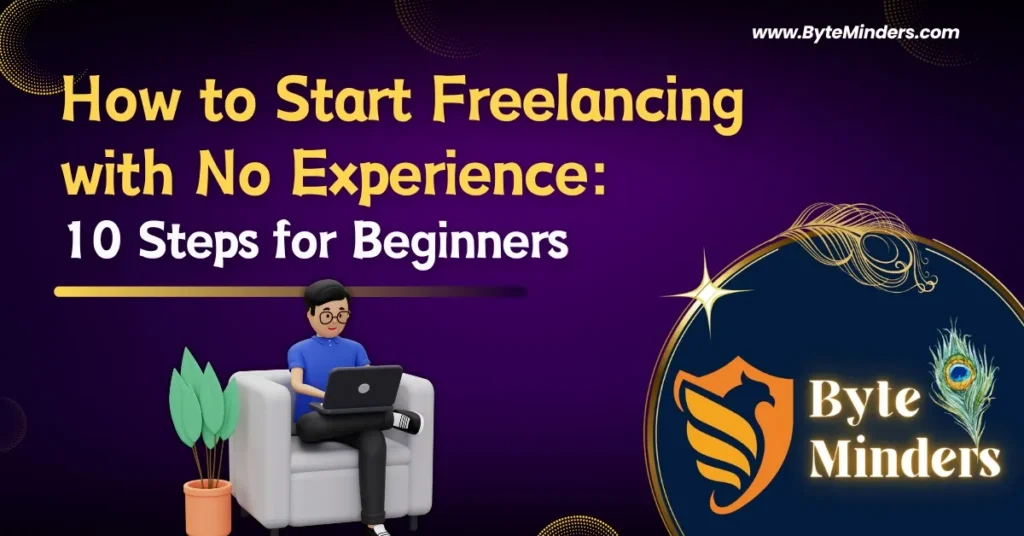 How to Start Freelancing with No Experience: 10 Easy Steps