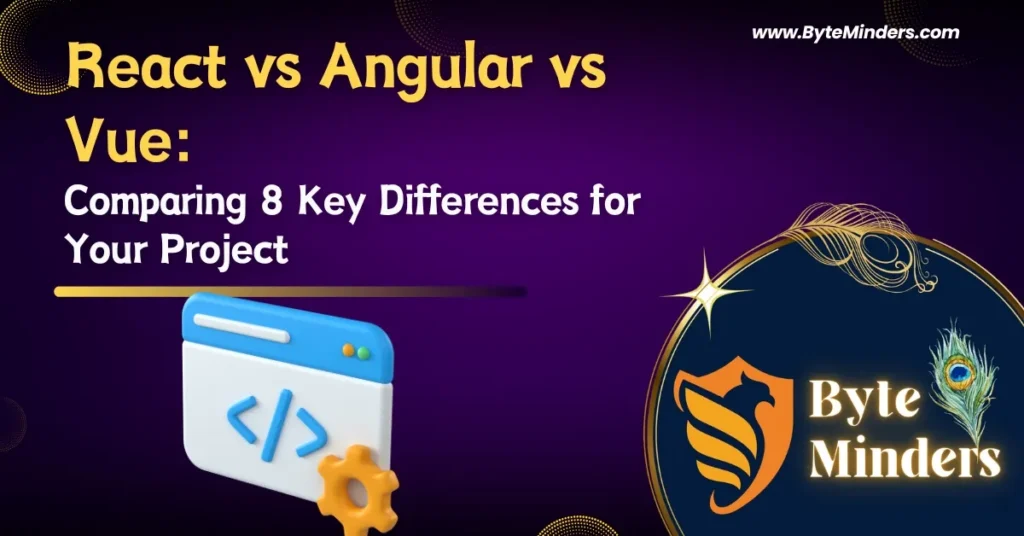 React vs Angular vs Vue: Comparing 8 Key Differences for Your Project