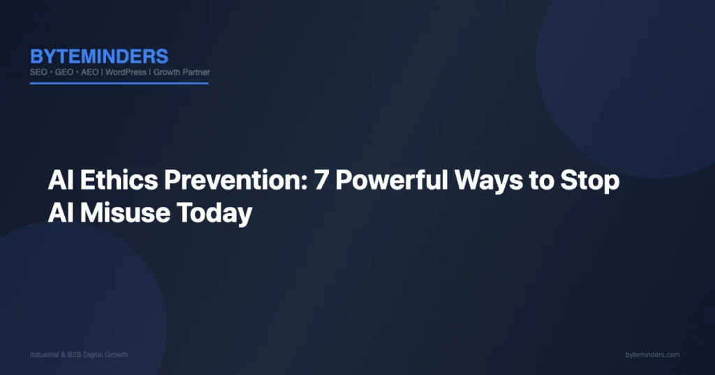 AI Ethics Prevention: 7 Powerful Ways to Stop AI Misuse Today