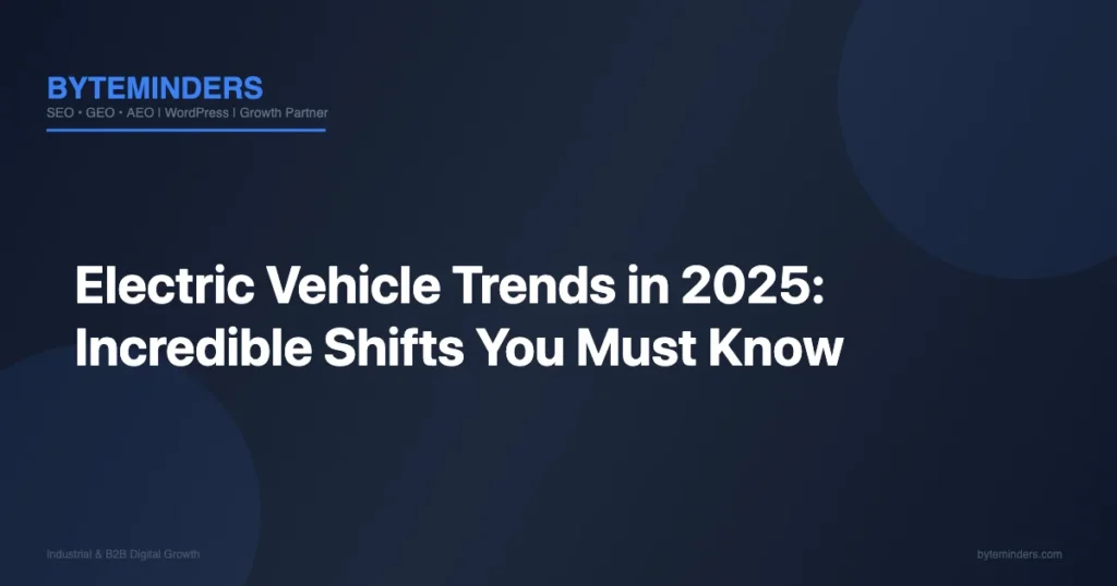 Electric Vehicle Trends in 2025: Incredible Shifts You Must Know
