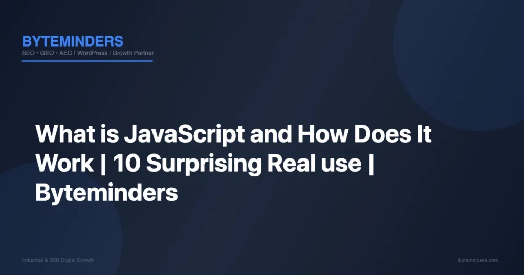 What is JavaScript and How Does It Work | 10 Surprising Real use | Byteminders