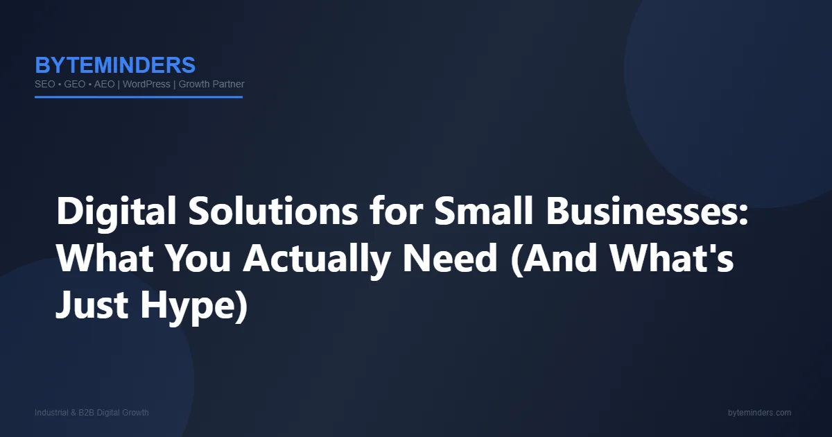 Digital Solutions for Small Businesses: What You Actually Need (And What's Just Hype)