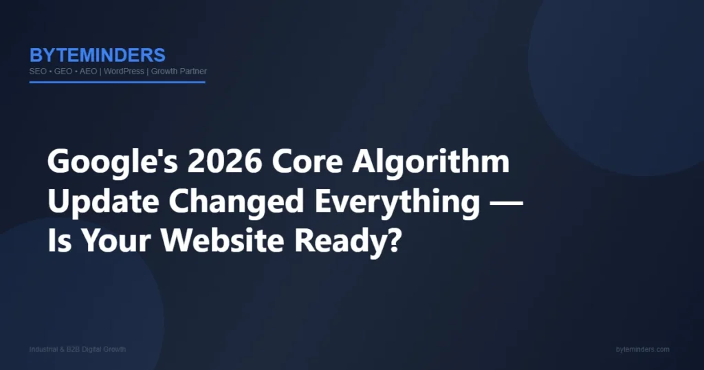 Google’s 2026 Core Algorithm Update Changed Everything – Is Your Website Ready?