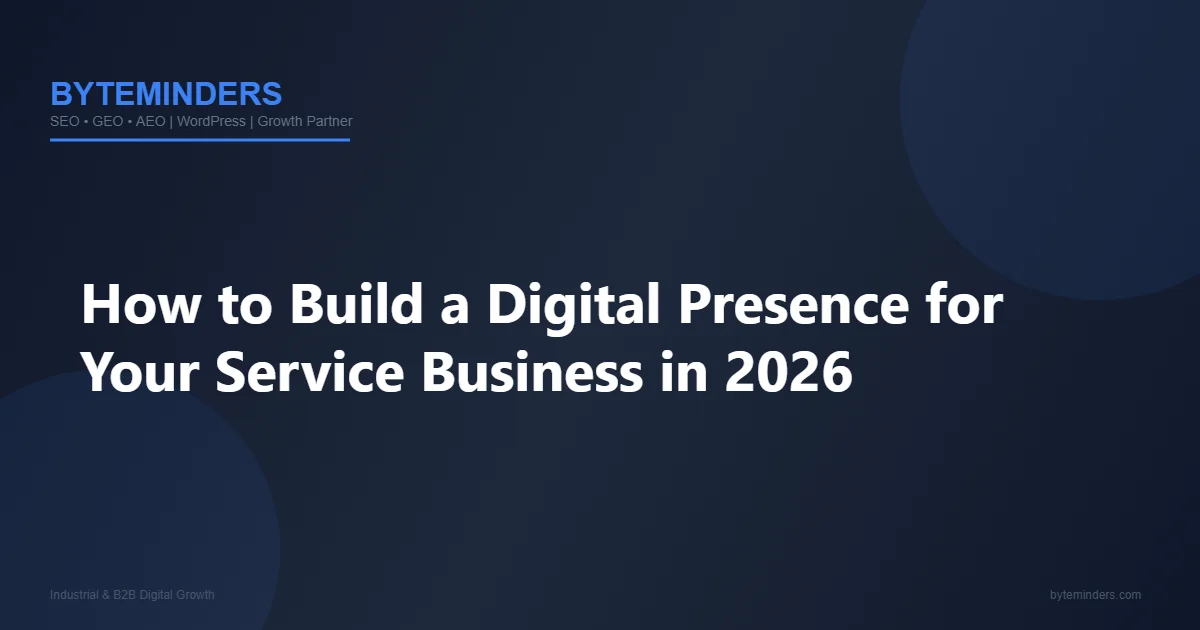 How to Build a Digital Presence for Your Service Business in 2026