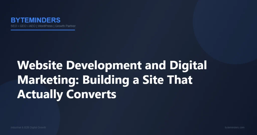 Website Development and Digital Marketing: Building a Site That Actually Converts