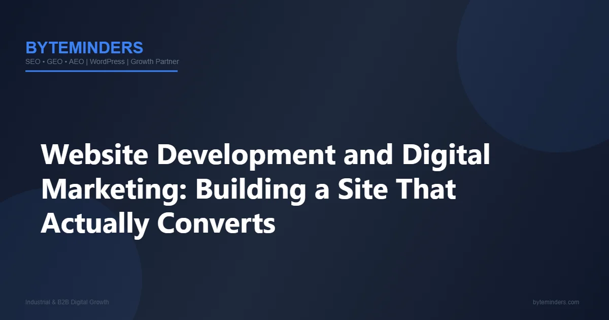 Website Development and Digital Marketing: Building a Site That Actually Converts