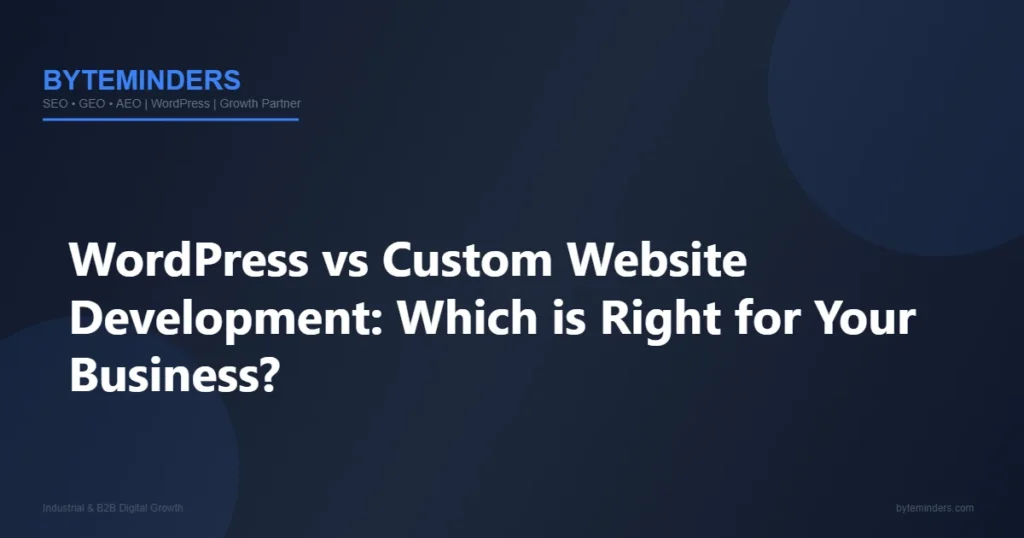 WordPress vs Custom Website Development: Which is Right for Your Business?