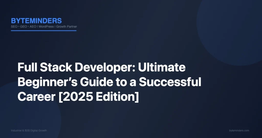 Full Stack Developer: Ultimate Beginner’s Guide to a Successful Career [2025 Edition]