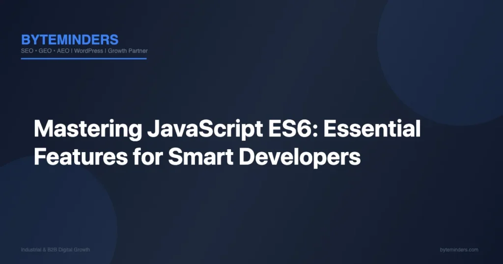 Mastering JavaScript ES6: Essential Features for Smart Developers