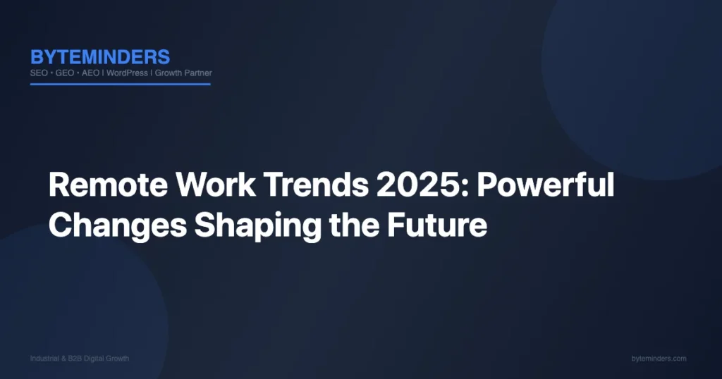Remote Work Trends 2025: Powerful Changes Shaping the Future